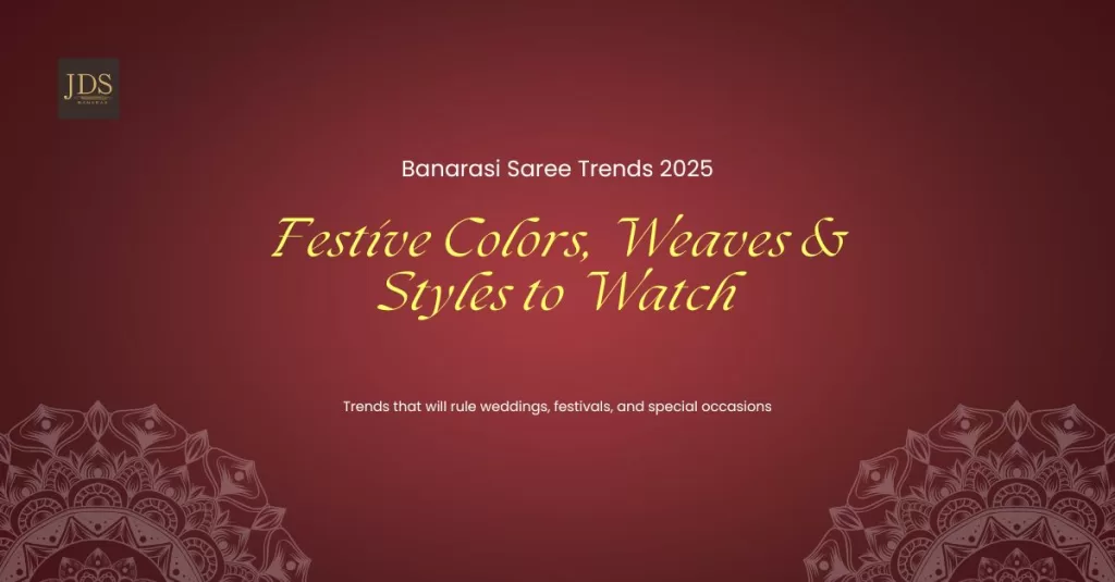 Banarasi Saree Trends 2025: Festive Colors, Weaves & Styles to Watch